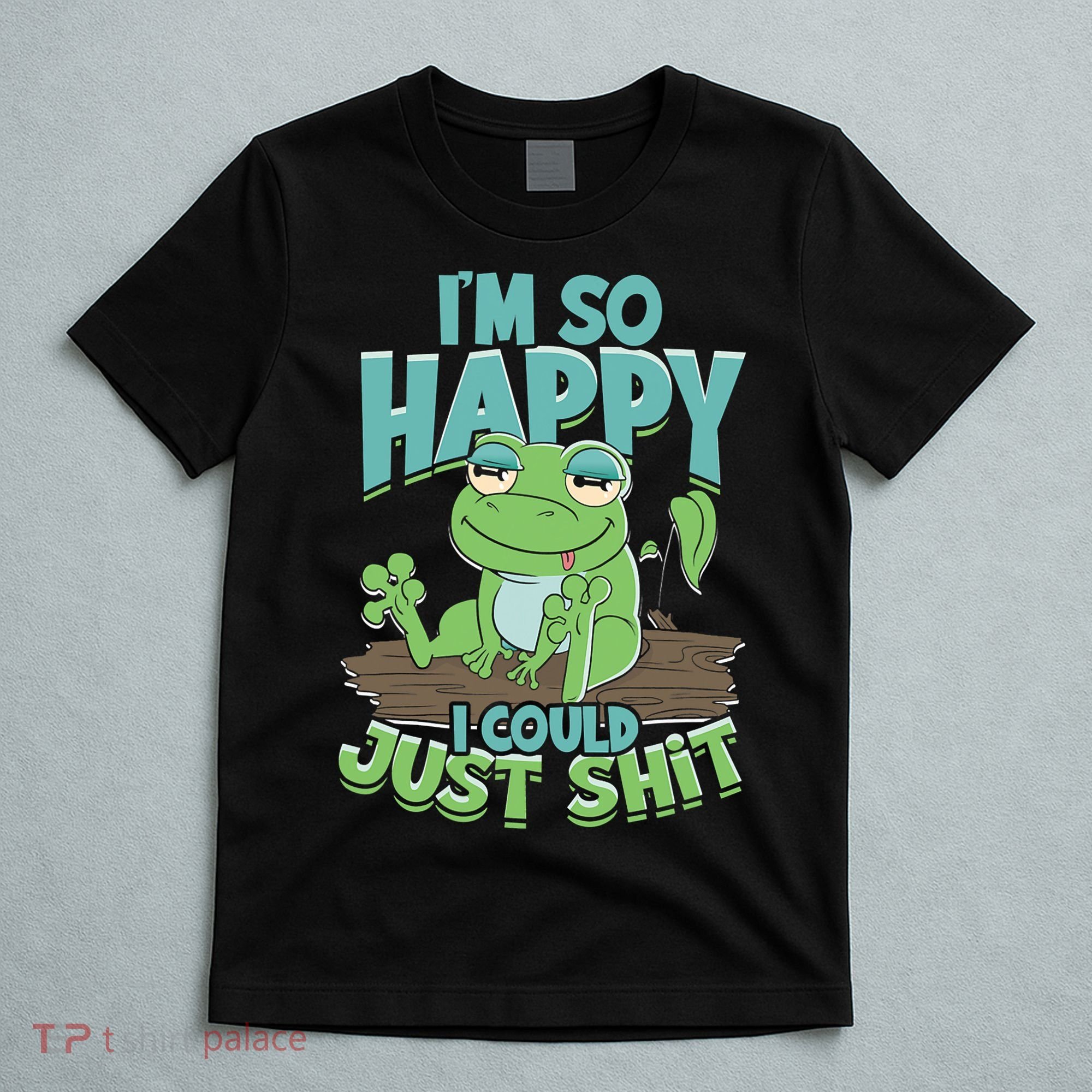 I'm So Happy I Could Just Shit Funny Frog T-Shirt
