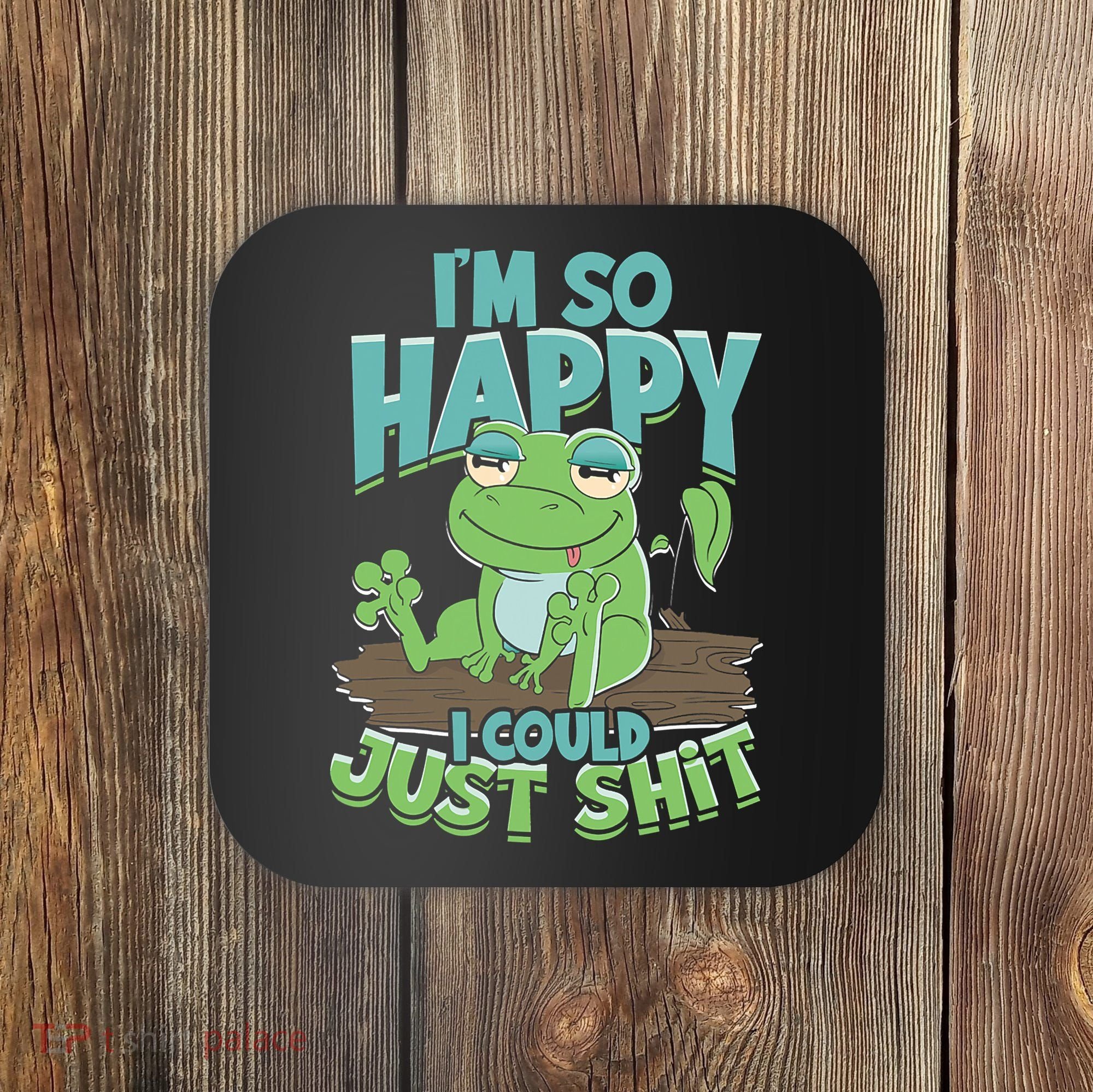 I'm So Happy I Could Just Shit Funny Frog Coaster