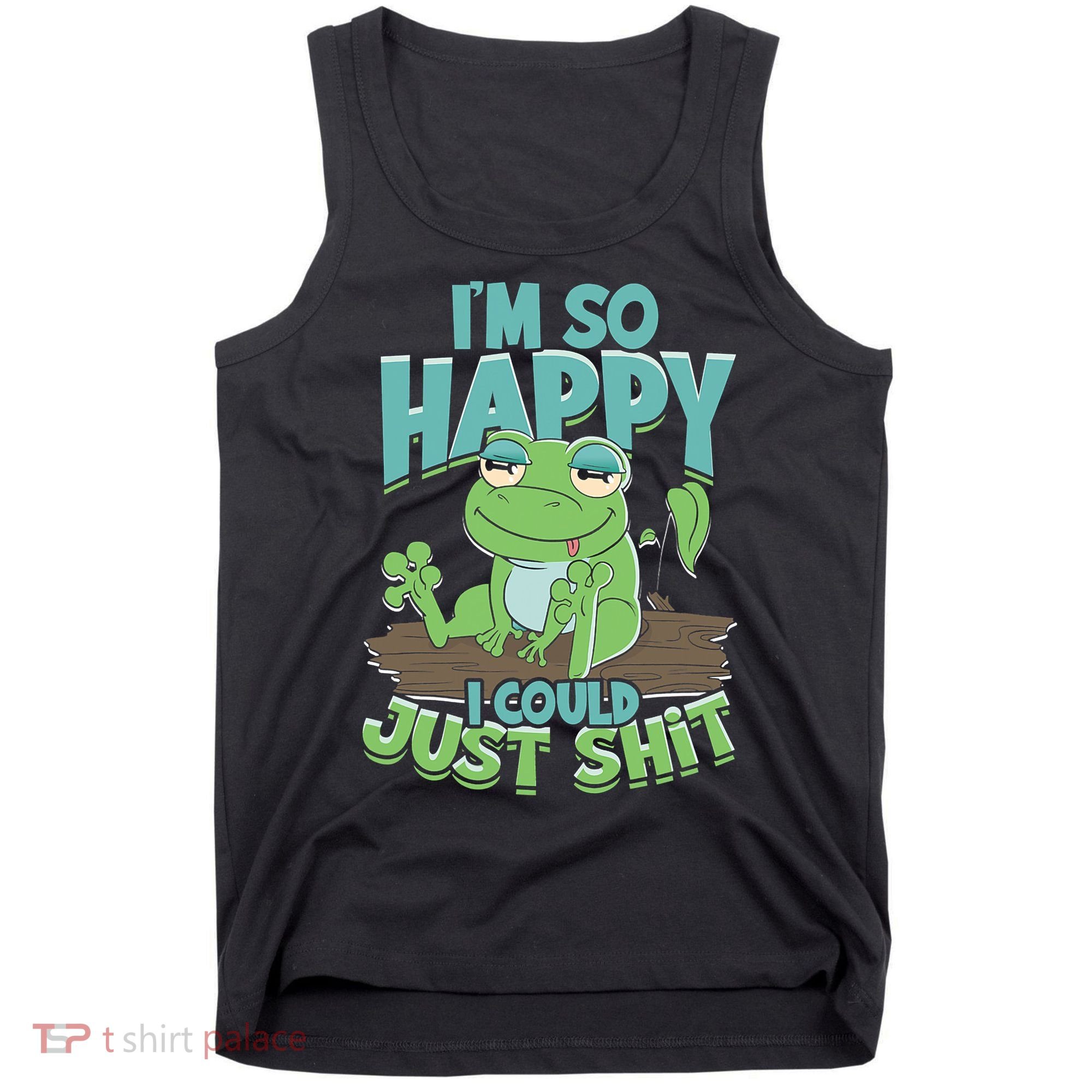 I'm So Happy I Could Just Shit Funny Frog Tank Top