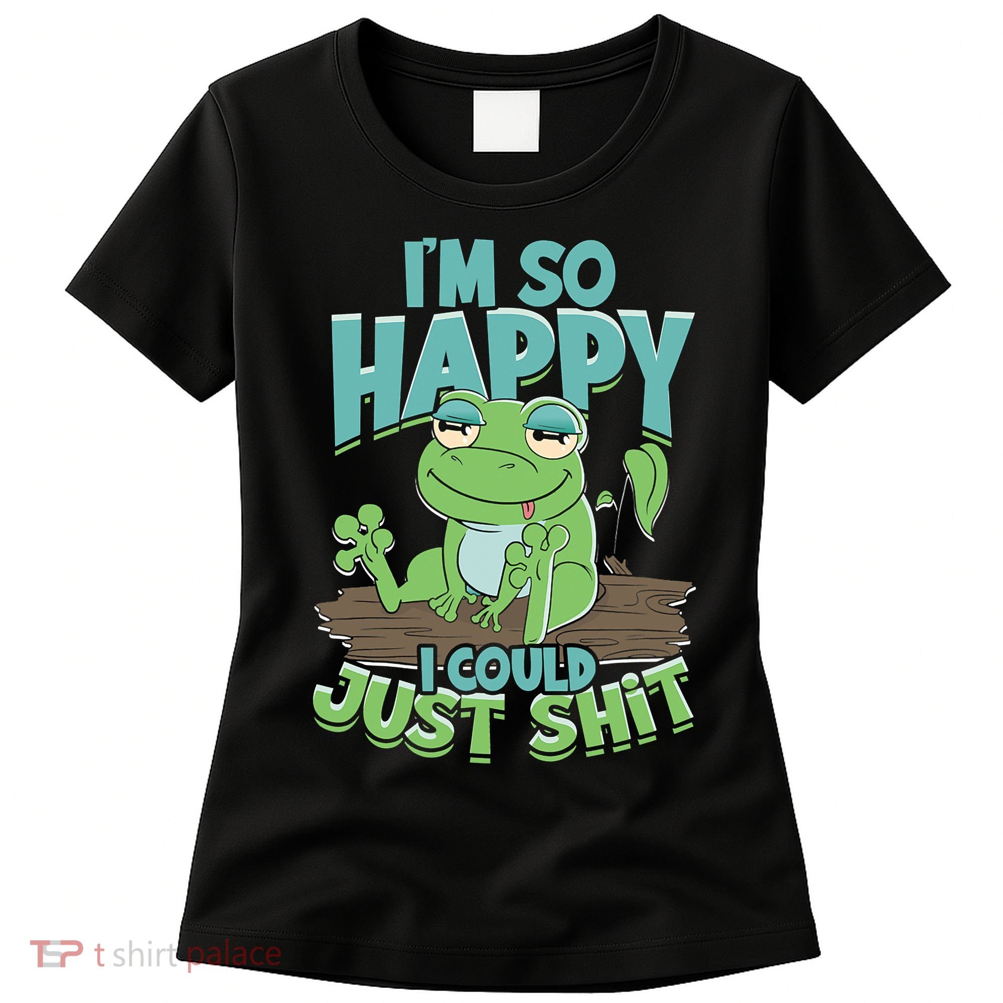 I'm So Happy I Could Just Shit Funny Frog Women's T-Shirt