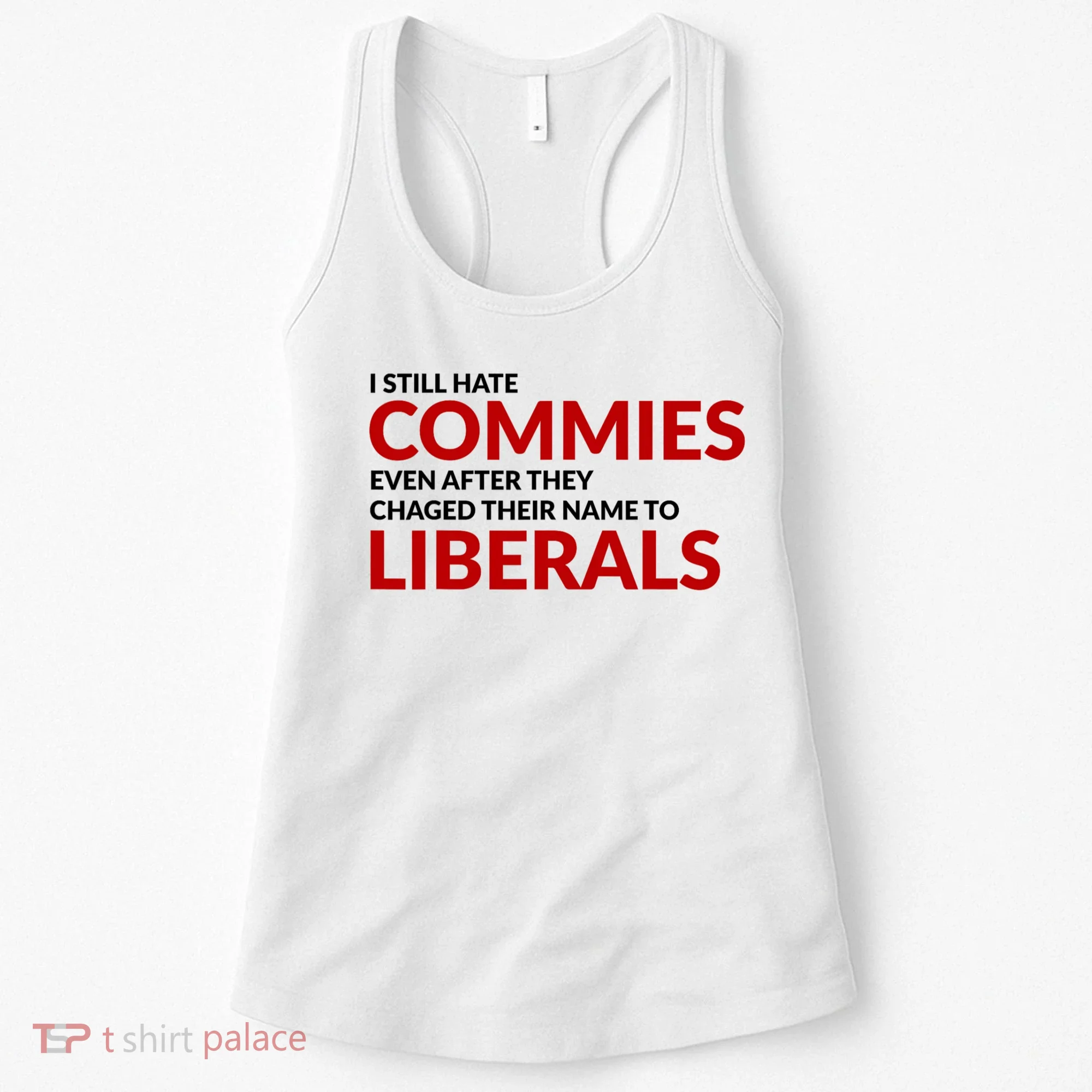 I Still Hate Commies Even After They Changed Their Name Women's Tank Top