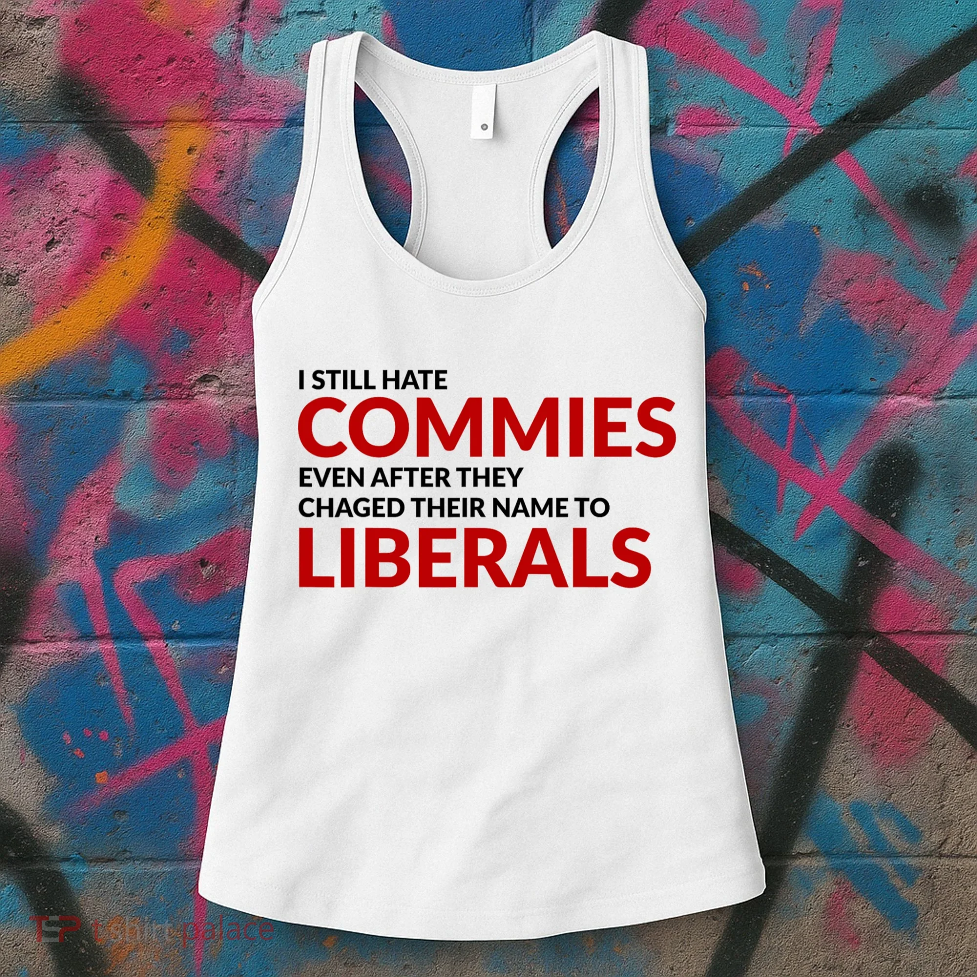 I Still Hate Commies Even After They Changed Their Name Women's Tank Top