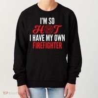 Im So Hot I Have My Own Firefighter Wife Gift Women's Sweatshirt thumb 0