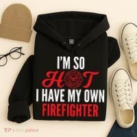 Im So Hot I Have My Own Firefighter Wife Gift Hoodie thumb 4