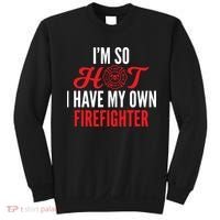 Im So Hot I Have My Own Firefighter Wife Gift Sweatshirt thumb 0