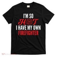 Im So Hot I Have My Own Firefighter Wife Gift T-Shirt thumb 0