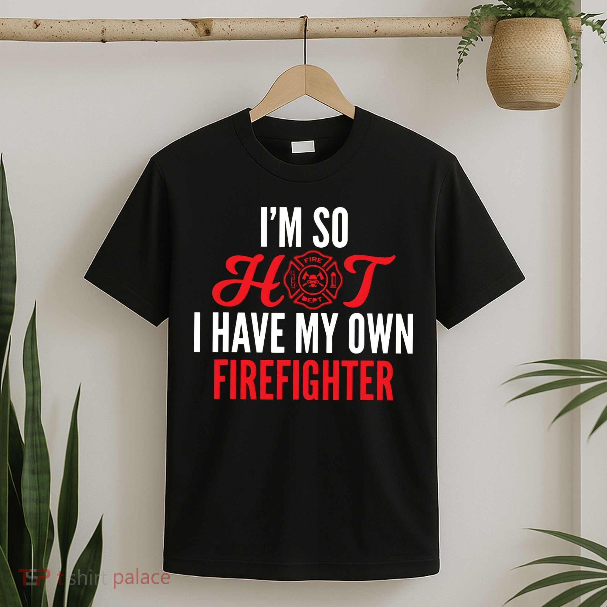 Im So Hot I Have My Own Firefighter Wife Gift T-Shirt