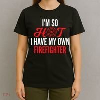Im So Hot I Have My Own Firefighter Wife Gift T-Shirt thumb 4