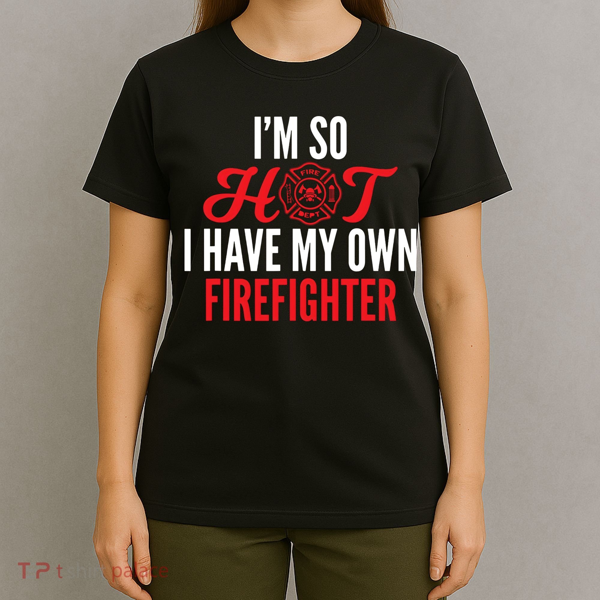 Im So Hot I Have My Own Firefighter Wife Gift T-Shirt