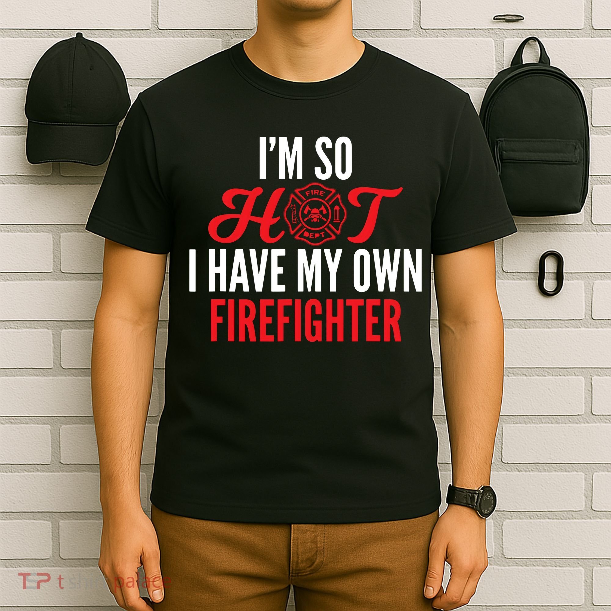 Im So Hot I Have My Own Firefighter Wife Gift T-Shirt