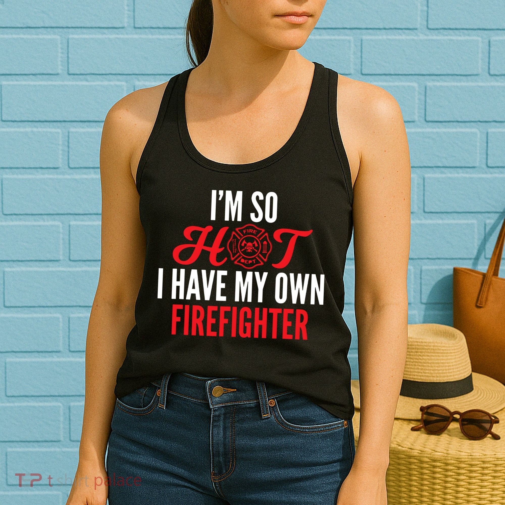 Im So Hot I Have My Own Firefighter Wife Gift Women's Tank Top