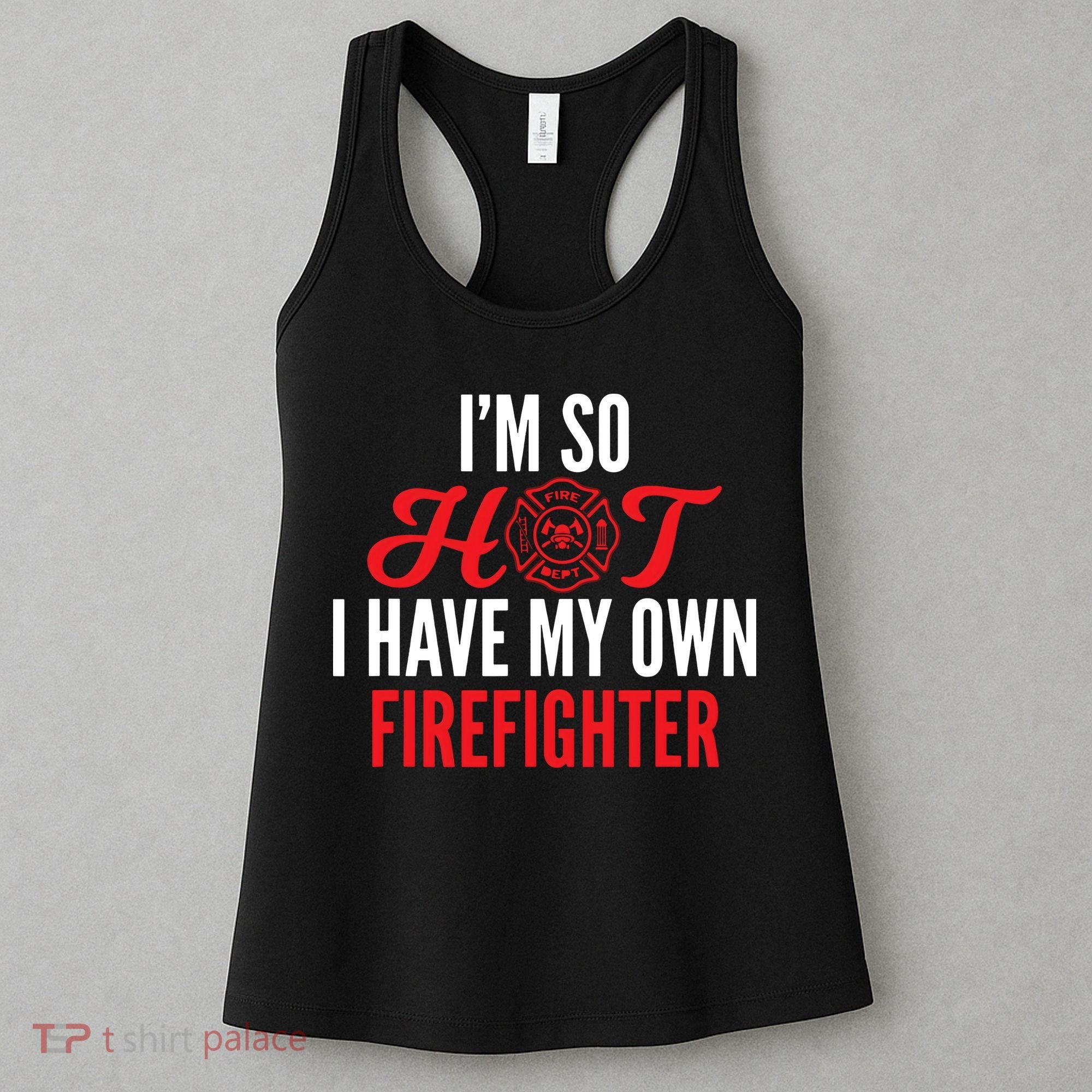 Im So Hot I Have My Own Firefighter Wife Gift Women's Tank Top