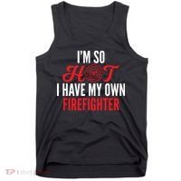 Im So Hot I Have My Own Firefighter Wife Gift Tank Top thumb 0