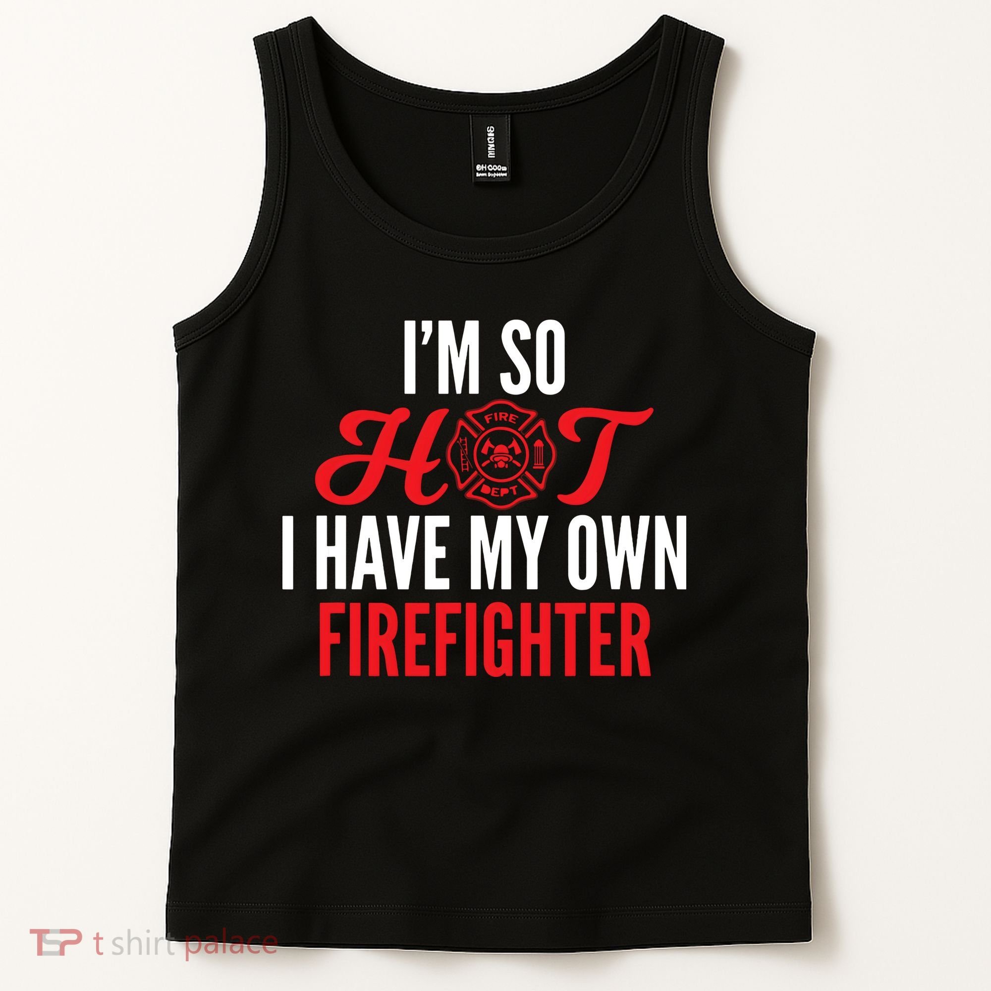 Im So Hot I Have My Own Firefighter Wife Gift Tank Top