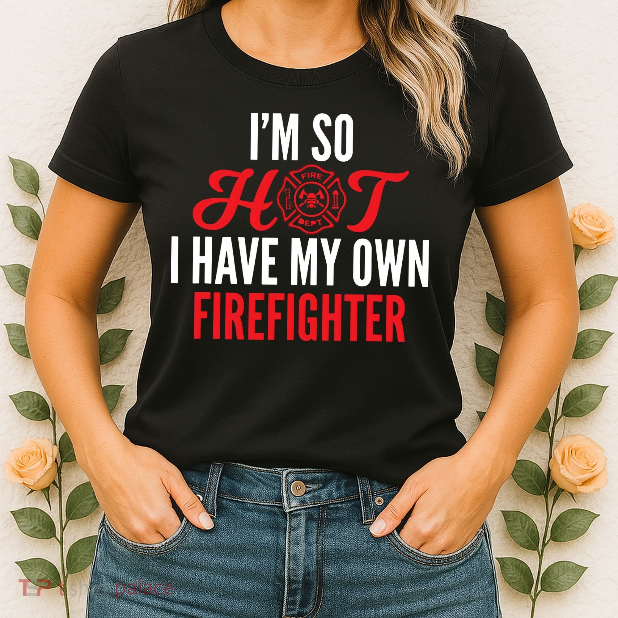 Im So Hot I Have My Own Firefighter Wife Gift Women's T-Shirt