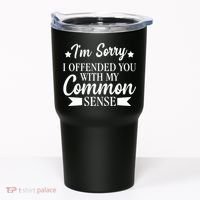 I'm Sorry If I Offended You With My Common Sense Tumbler thumb 0
