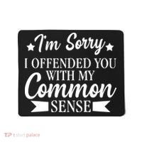 I'm Sorry If I Offended You With My Common Sense Mousepad thumb 0
