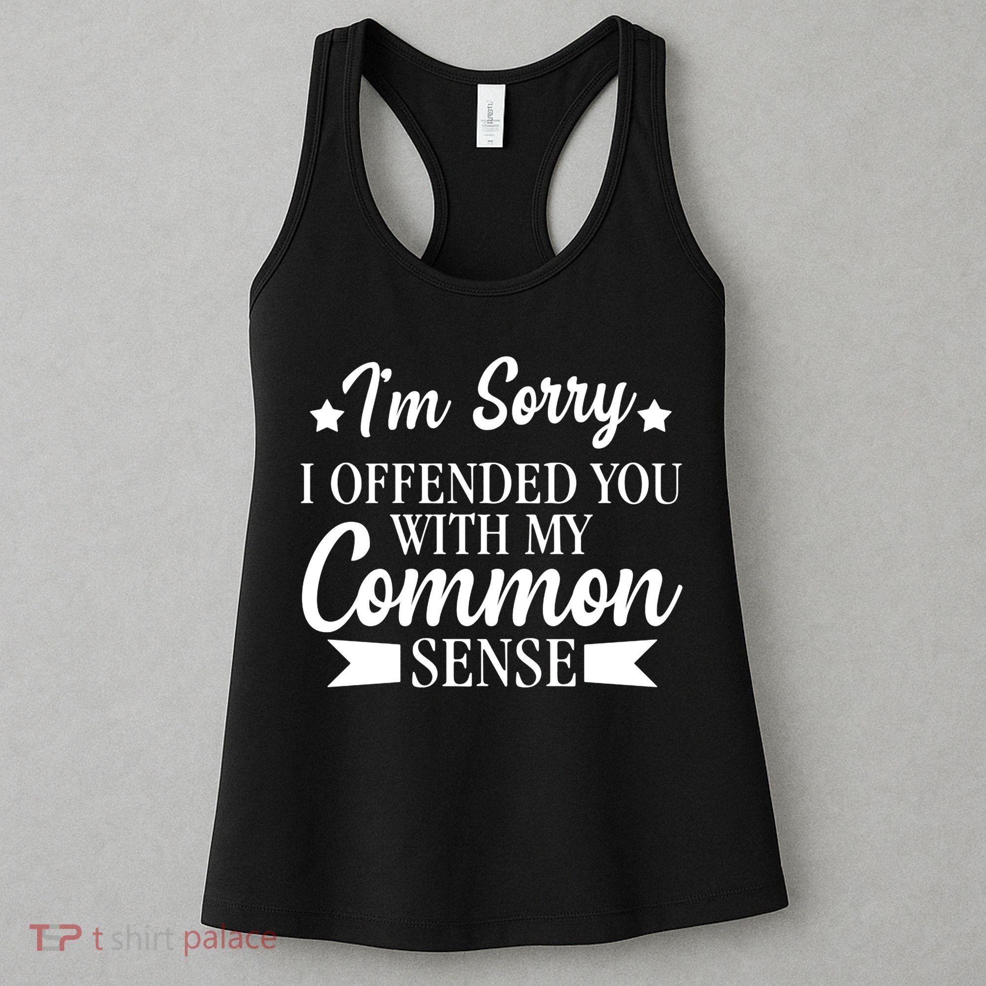 I'm Sorry If I Offended You With My Common Sense Women's Tank Top