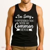 I'm Sorry If I Offended You With My Common Sense Tank Top thumb 3