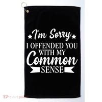 I'm Sorry If I Offended You With My Common Sense Golf Towel thumb 0