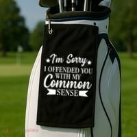 I'm Sorry If I Offended You With My Common Sense Golf Towel thumb 2