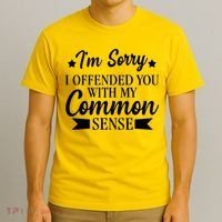 I'm Sorry If I Offended You With My Common Sense T-Shirt thumb 3