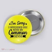 I'm Sorry If I Offended You With My Common Sense Button thumb 0