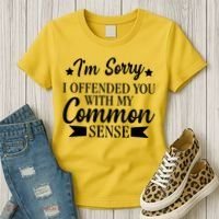 I'm Sorry If I Offended You With My Common Sense Women's T-Shirt thumb 3