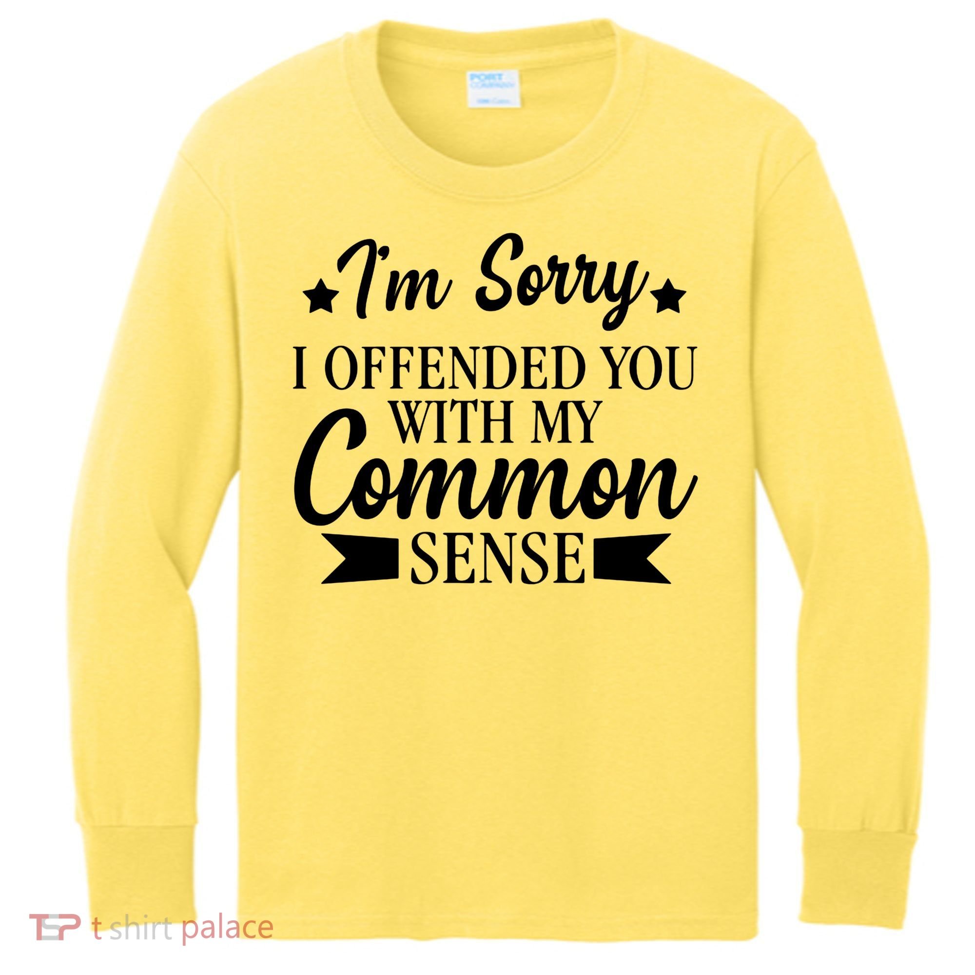 I'm Sorry If I Offended You With My Common Sense Kids Long Sleeve Shirt