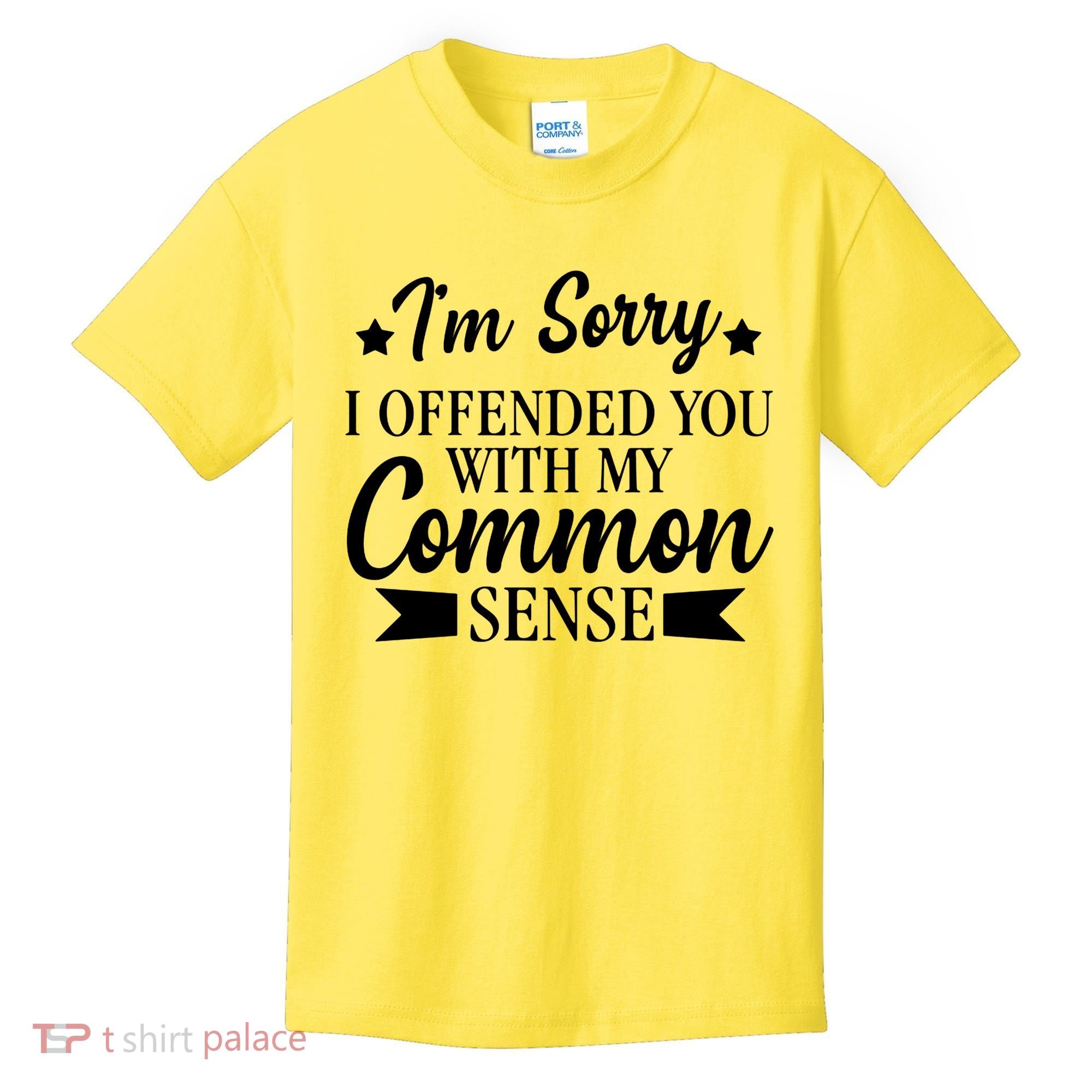 I'm Sorry If I Offended You With My Common Sense Kids T-Shirt