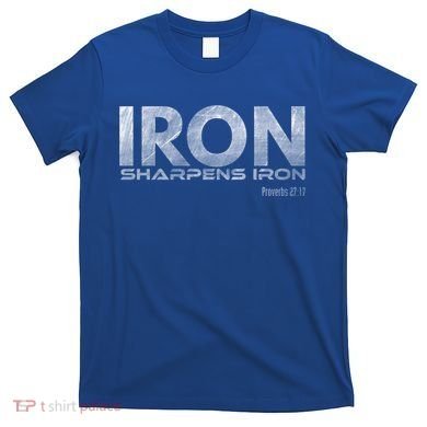 Iron Sharpens Iron Funny Gift T-Shirt