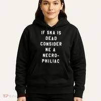 If Ska Is Dead Consider Me A Necro Philiac Hoodie thumb 5