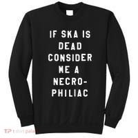 If Ska Is Dead Consider Me A Necro Philiac Sweatshirt thumb 0
