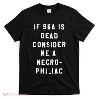 If Ska Is Dead Consider Me A Necro Philiac T-Shirt thumb 0