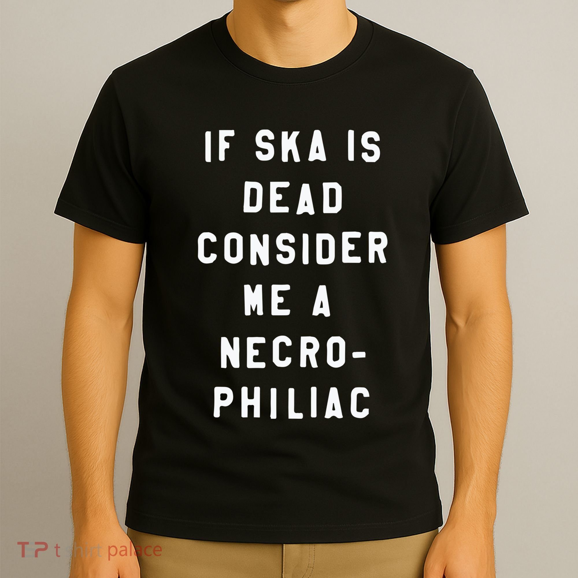 If Ska Is Dead Consider Me A Necro Philiac T-Shirt