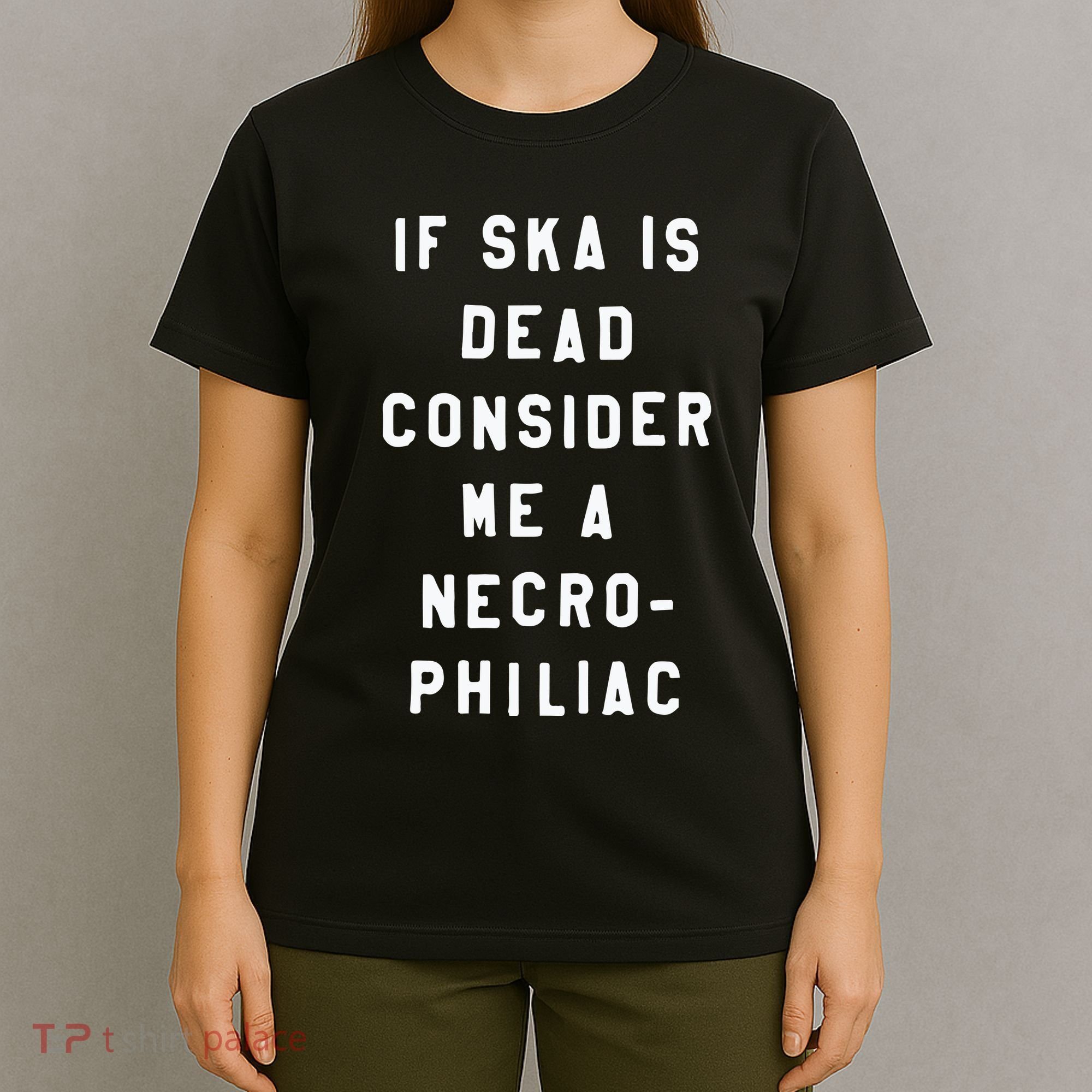 If Ska Is Dead Consider Me A Necro Philiac T-Shirt
