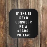 If Ska Is Dead Consider Me A Necro Philiac Coaster thumb 0