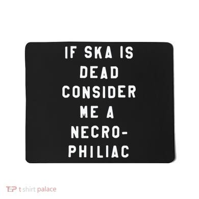 If Ska Is Dead Consider Me A Necro Philiac Mousepad