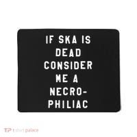If Ska Is Dead Consider Me A Necro Philiac Mousepad thumb 0