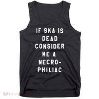 If Ska Is Dead Consider Me A Necro Philiac Tank Top thumb 0