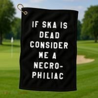 If Ska Is Dead Consider Me A Necro Philiac Golf Towel thumb 1