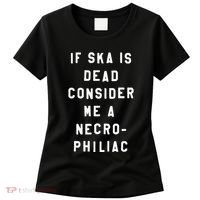 If Ska Is Dead Consider Me A Necro Philiac Women's T-Shirt thumb 0