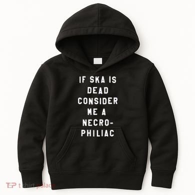 If Ska Is Dead Consider Me A Necro Philiac Kids Hoodie