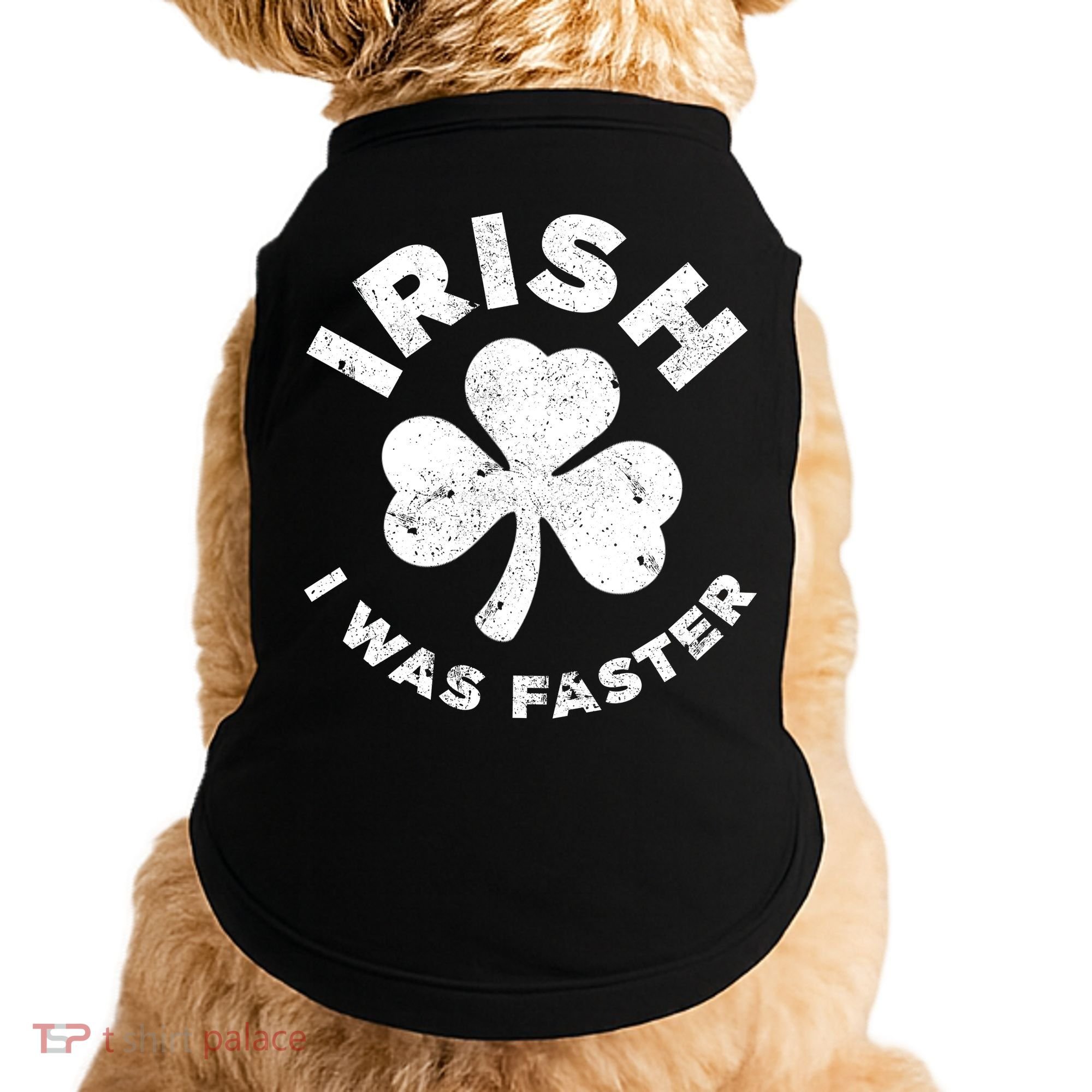 Irish Shamrock, I Was Faster Happy St Patrick Day Outfits Doggie Tank