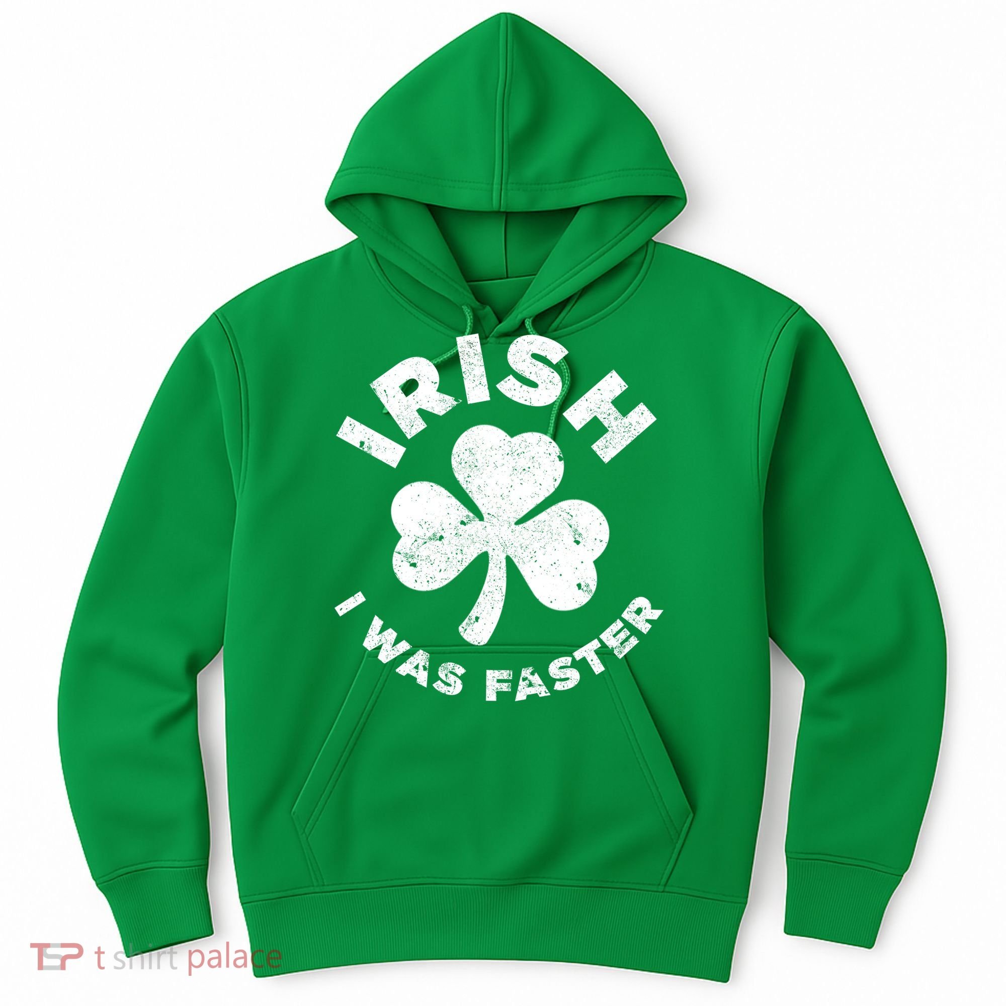 Irish Shamrock, I Was Faster Happy St Patrick Day Outfits Hoodie