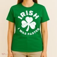 Irish Shamrock, I Was Faster Happy St Patrick Day Outfits T-Shirt thumb 4