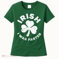 Irish Shamrock, I Was Faster Happy St Patrick Day Outfits Women's T-Shirt thumb 0