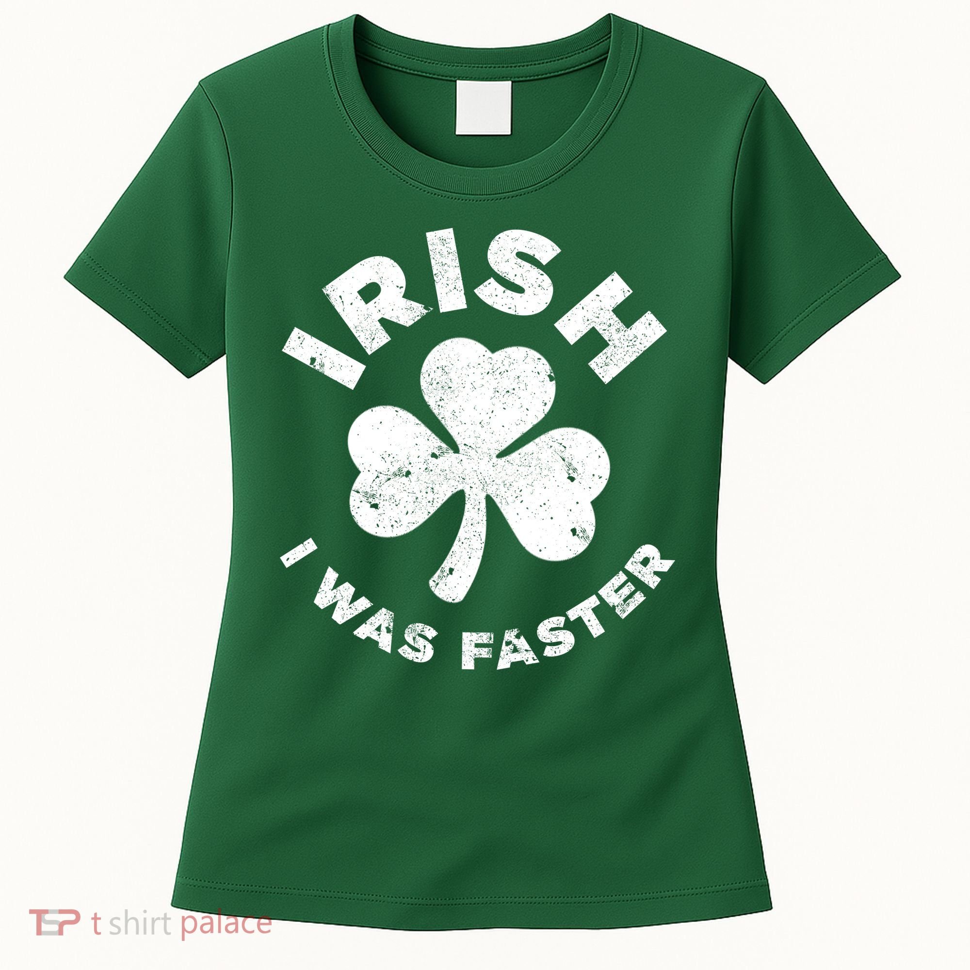 Irish Shamrock, I Was Faster Happy St Patrick Day Outfits Women's T-Shirt