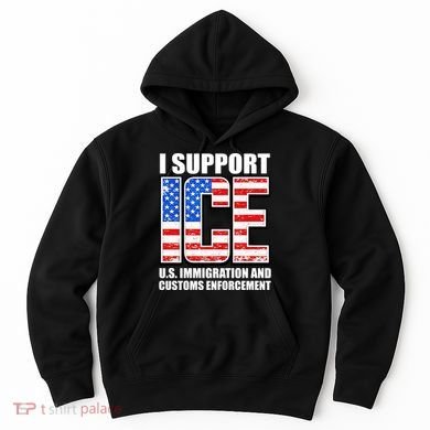 I Support ICE US Immigration And Customs Enforcement Hoodie