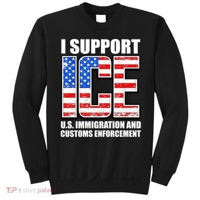 I Support ICE US Immigration And Customs Enforcement Sweatshirt